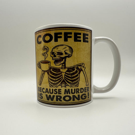 Funny Skeleton Coffee Mug – “Coffee Because Murder Is Wrong” – Dark Humor Gift for Coffee Lovers